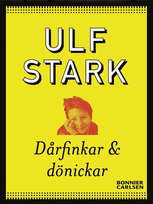 Titeldetaljer för Dårfinkar och dönickar av Ulf Stark - Tillgänglig